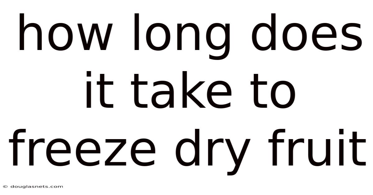 How Long Does It Take To Freeze Dry Fruit