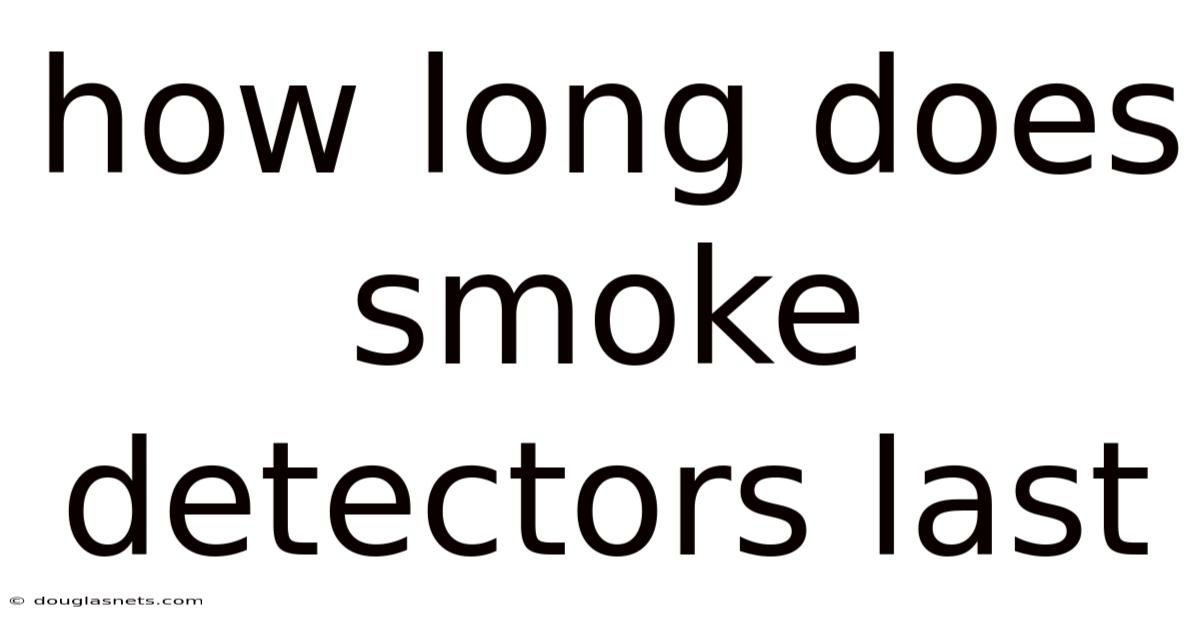 How Long Does Smoke Detectors Last