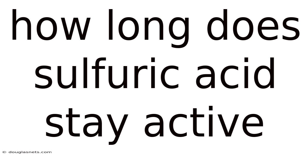 How Long Does Sulfuric Acid Stay Active