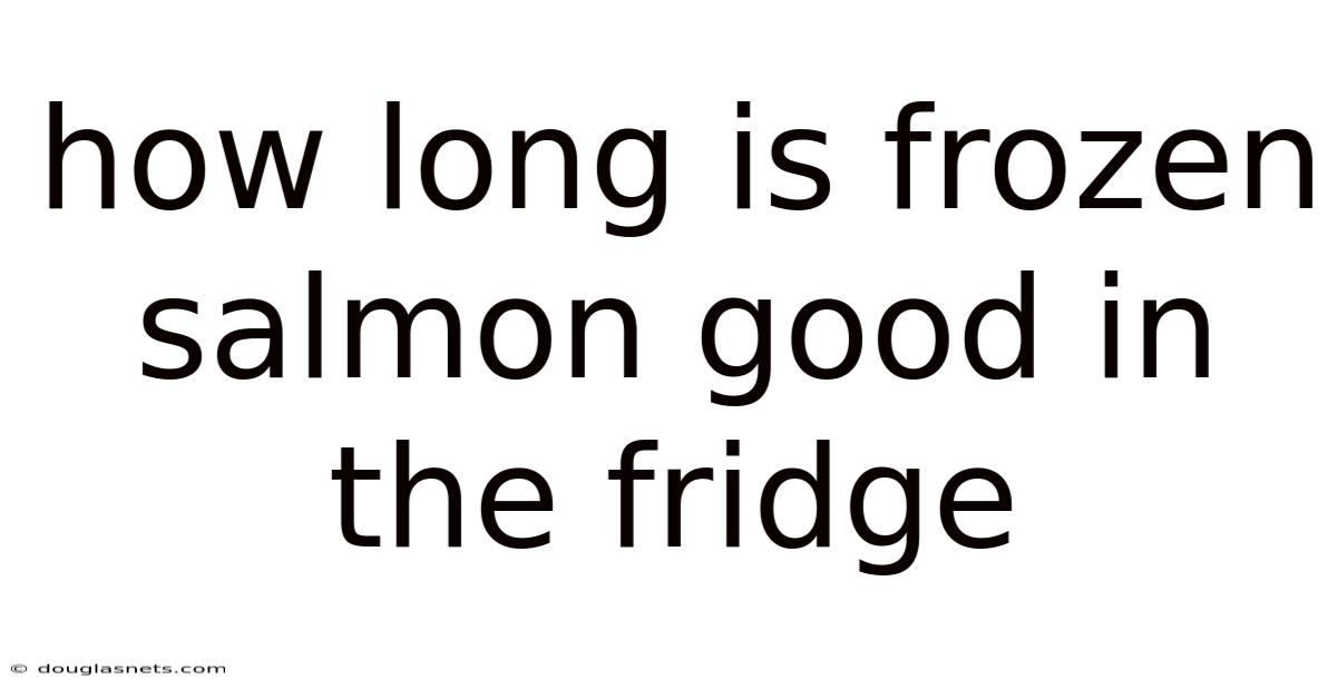 How Long Is Frozen Salmon Good In The Fridge