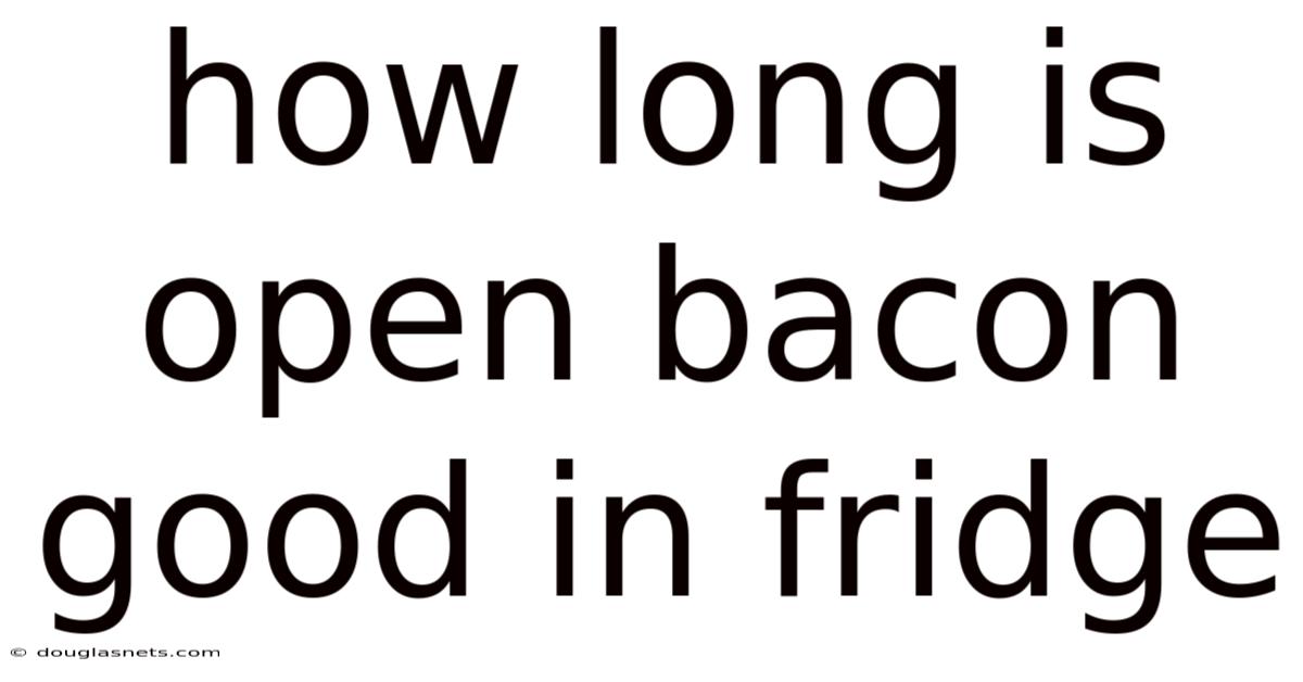 How Long Is Open Bacon Good In Fridge