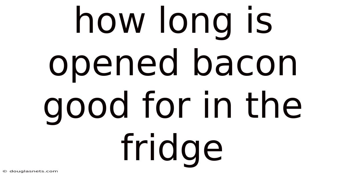 How Long Is Opened Bacon Good For In The Fridge