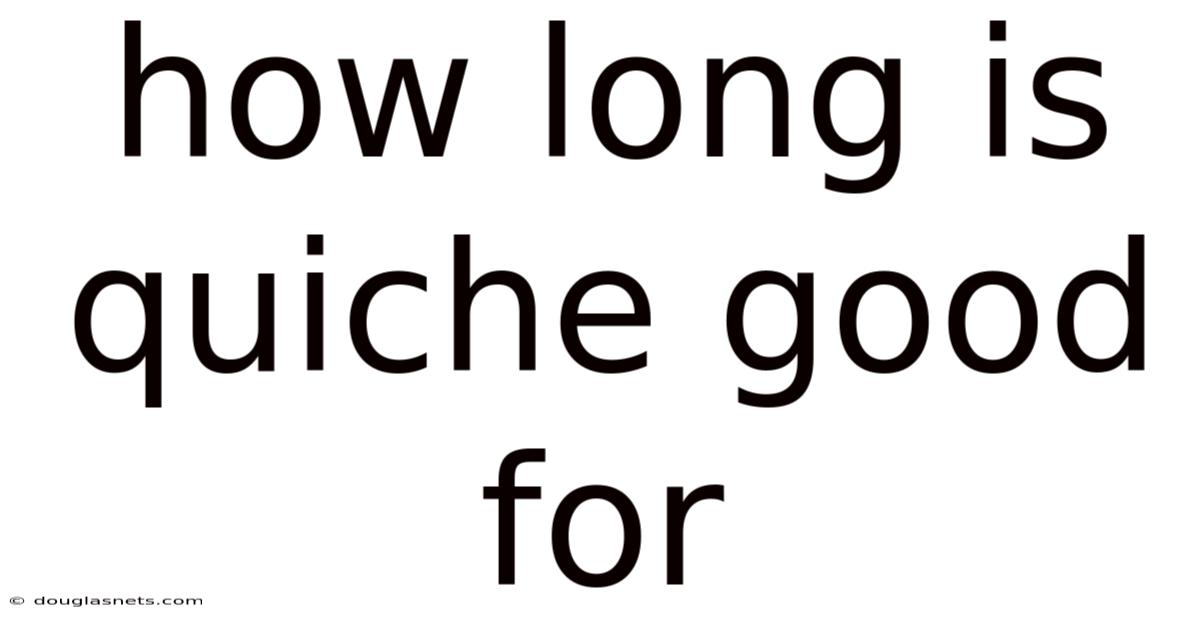How Long Is Quiche Good For