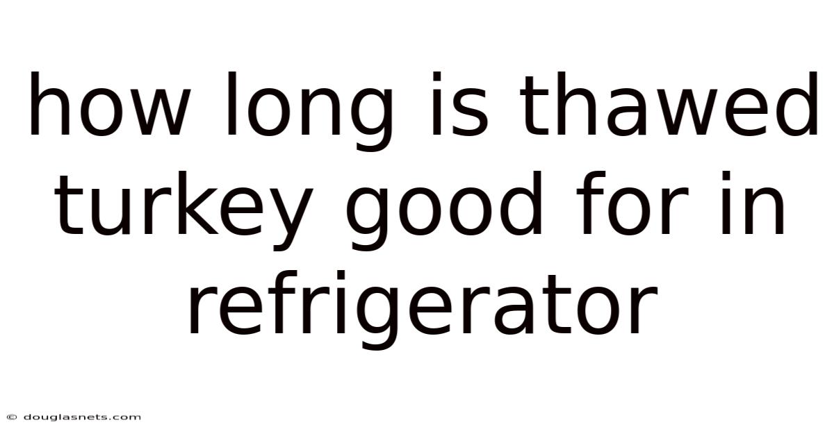 How Long Is Thawed Turkey Good For In Refrigerator