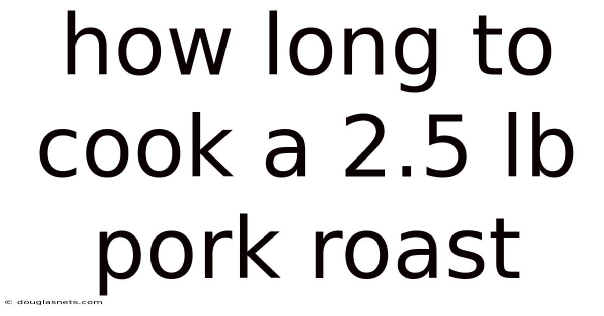 How Long To Cook A 2.5 Lb Pork Roast