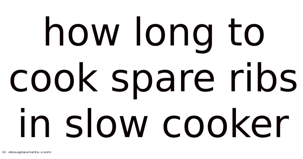 How Long To Cook Spare Ribs In Slow Cooker