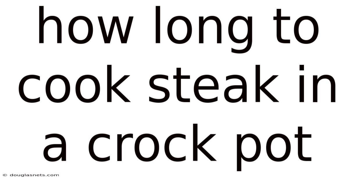 How Long To Cook Steak In A Crock Pot