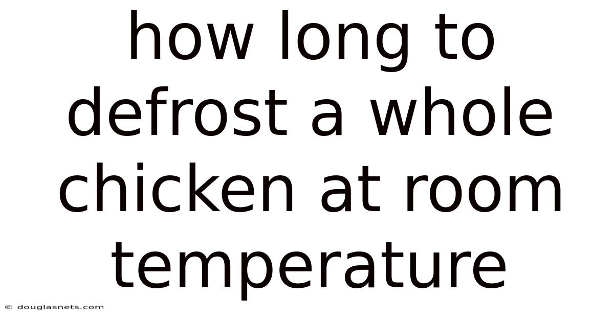 How Long To Defrost A Whole Chicken At Room Temperature