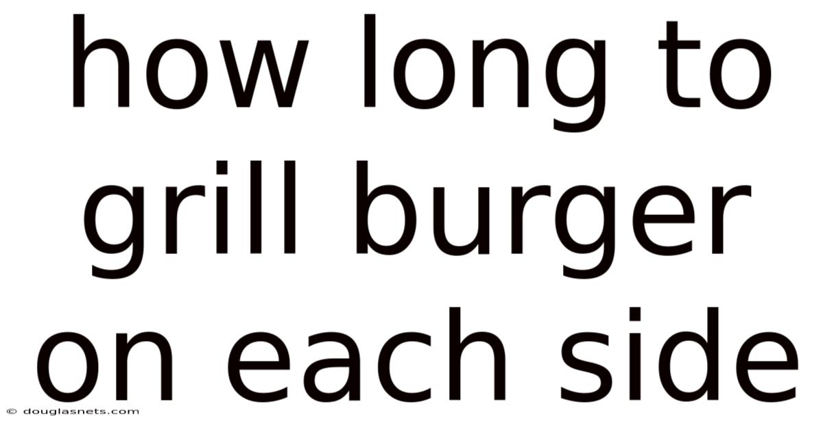 How Long To Grill Burger On Each Side