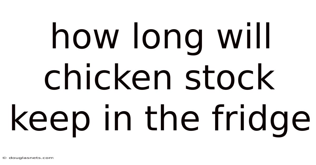 How Long Will Chicken Stock Keep In The Fridge