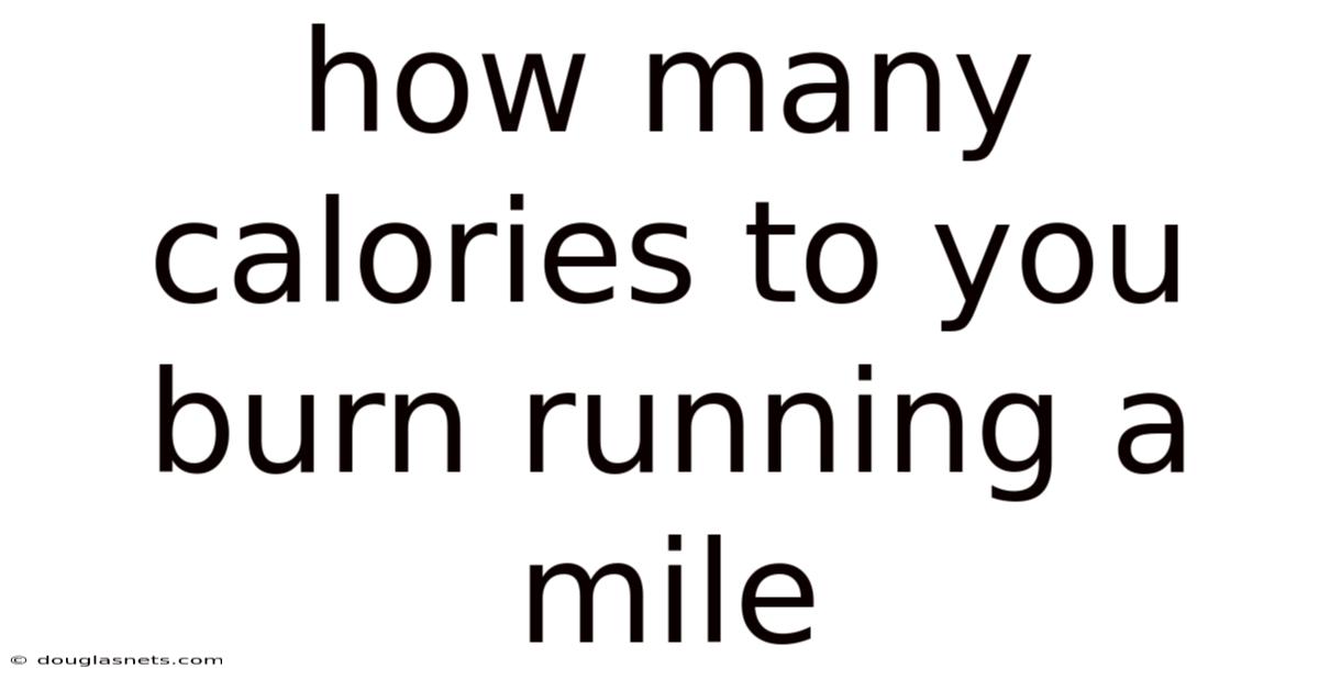 How Many Calories To You Burn Running A Mile