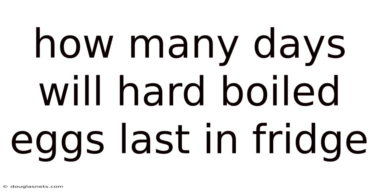 How Many Days Will Hard Boiled Eggs Last In Fridge