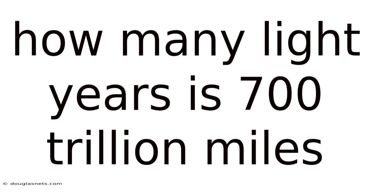 How Many Light Years Is 700 Trillion Miles