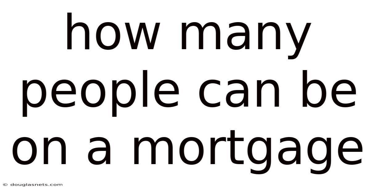 How Many People Can Be On A Mortgage