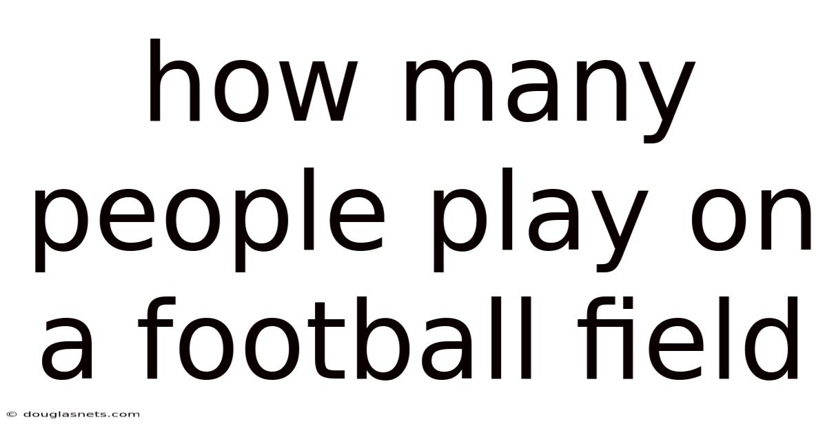 How Many People Play On A Football Field