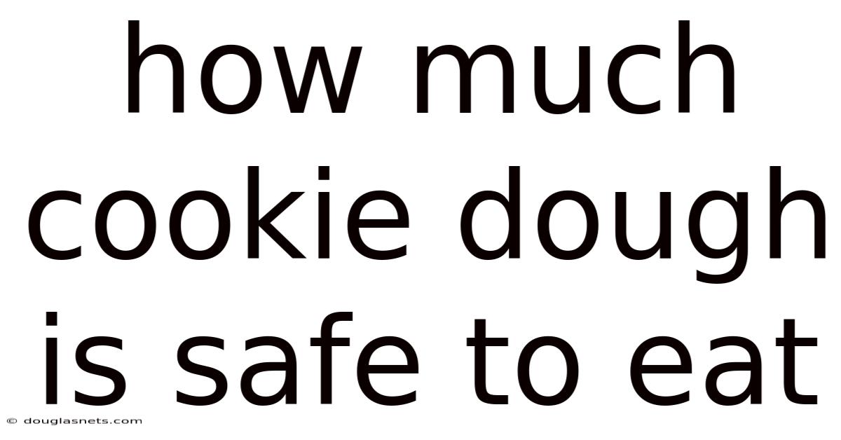 How Much Cookie Dough Is Safe To Eat