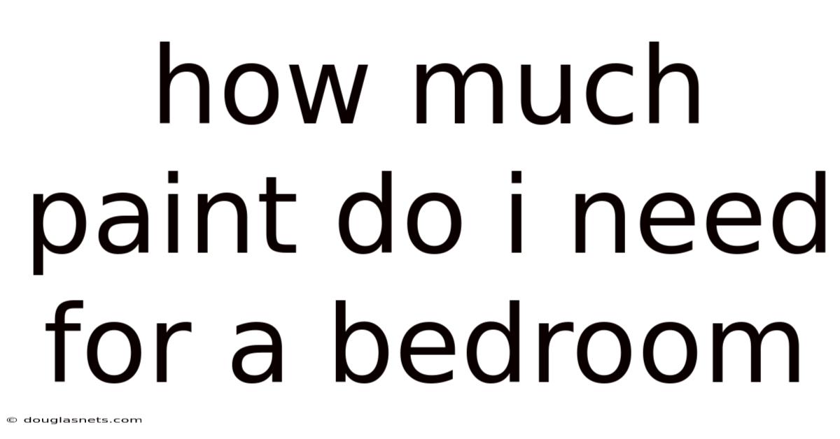 How Much Paint Do I Need For A Bedroom