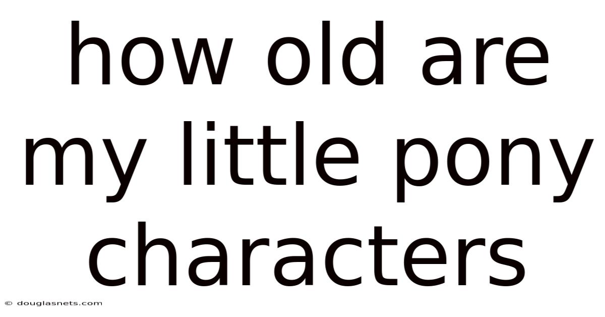 How Old Are My Little Pony Characters