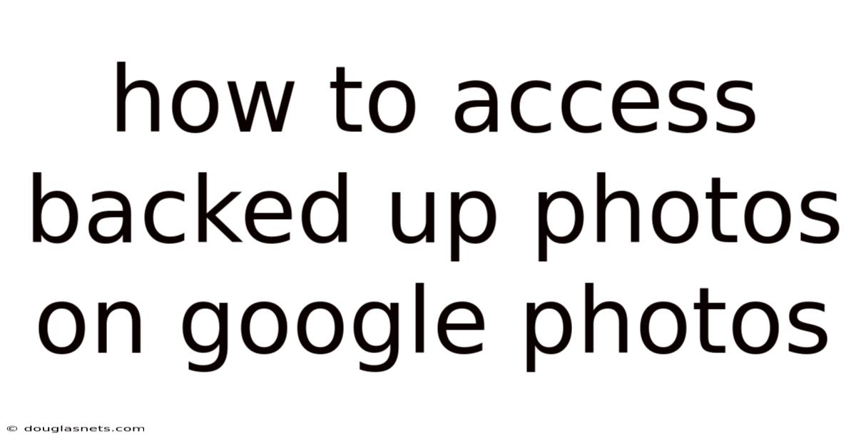 How To Access Backed Up Photos On Google Photos