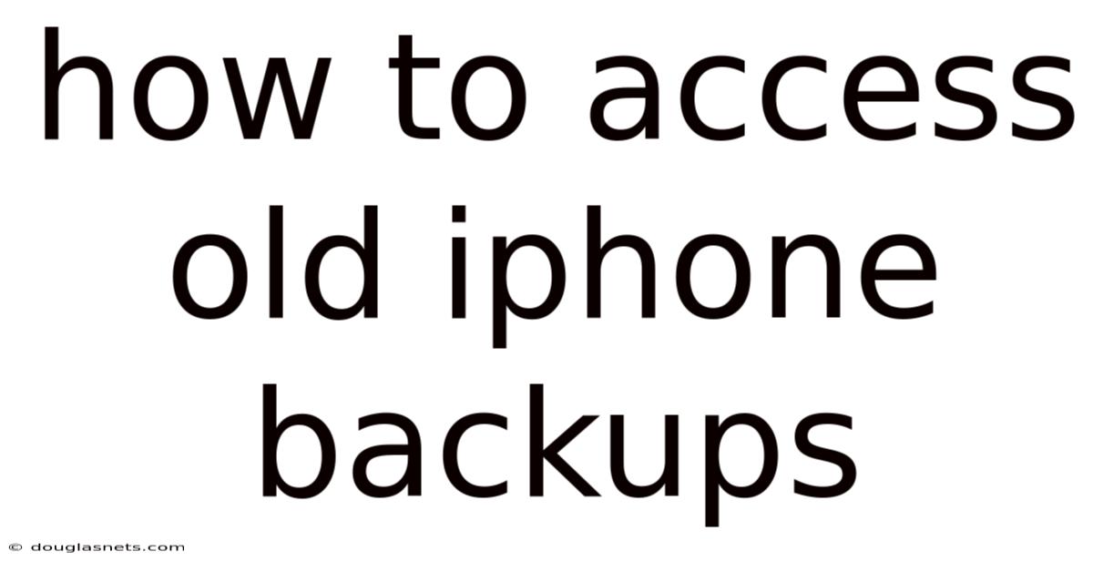 How To Access Old Iphone Backups