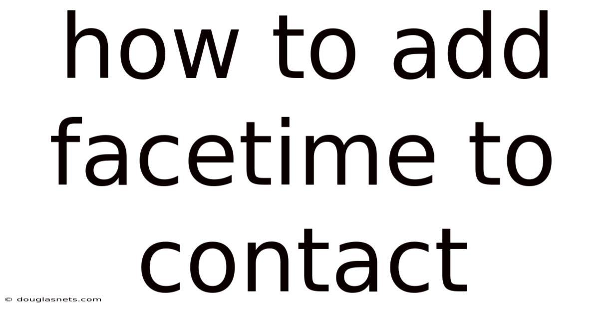 How To Add Facetime To Contact