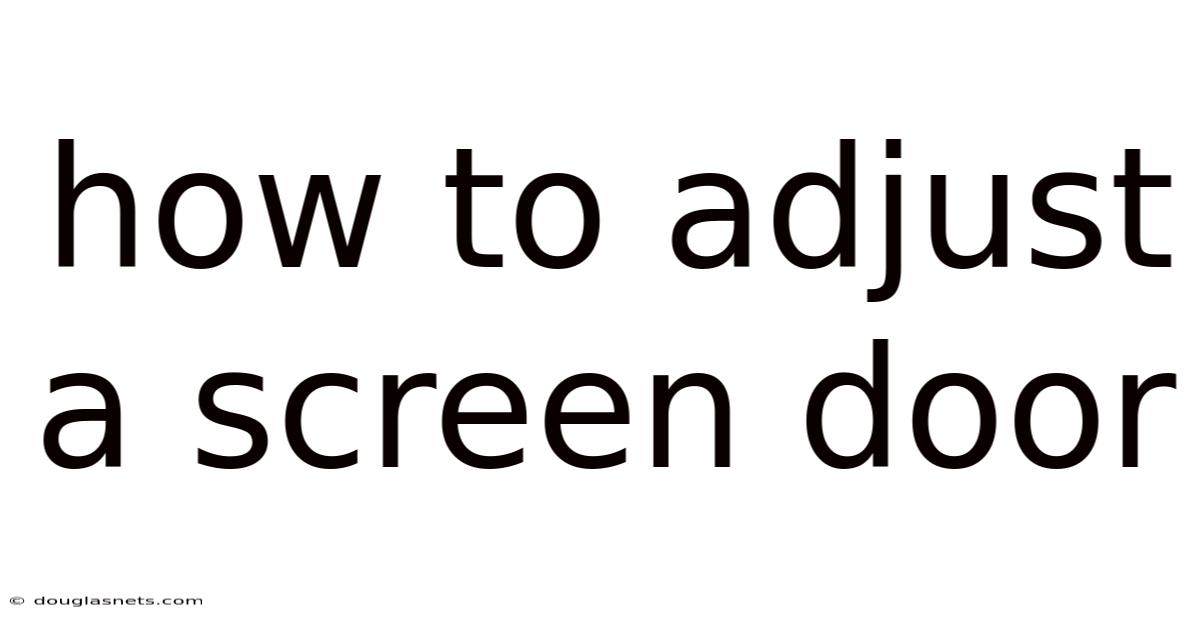 How To Adjust A Screen Door