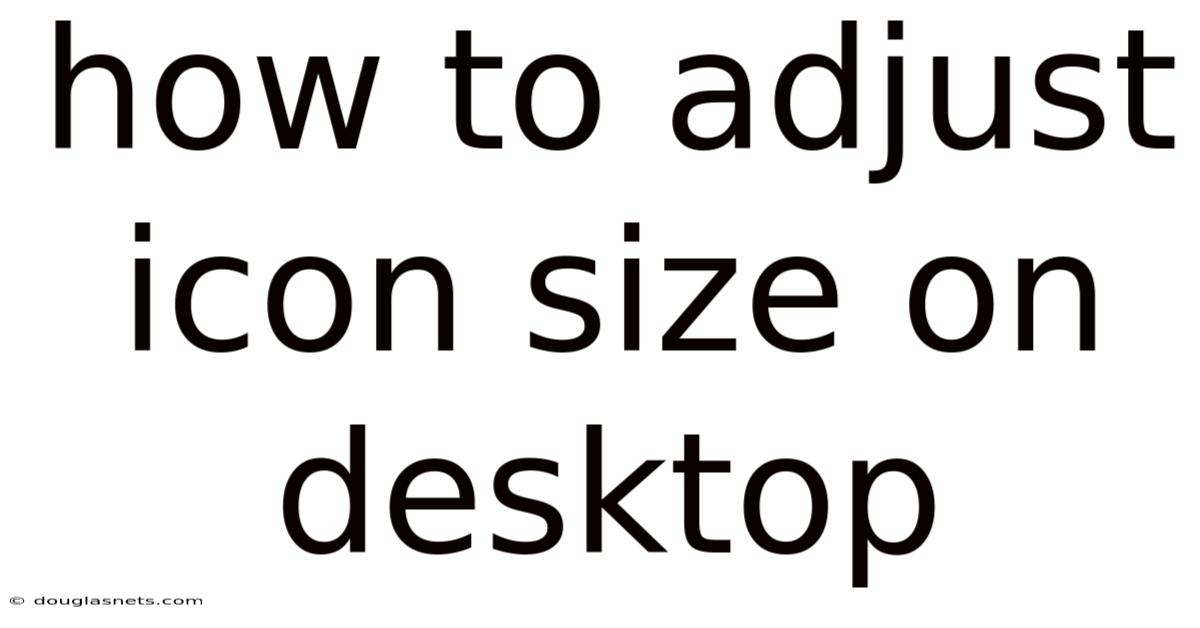 How To Adjust Icon Size On Desktop