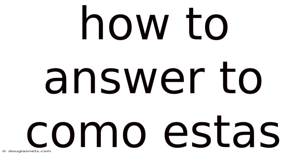 How To Answer To Como Estas