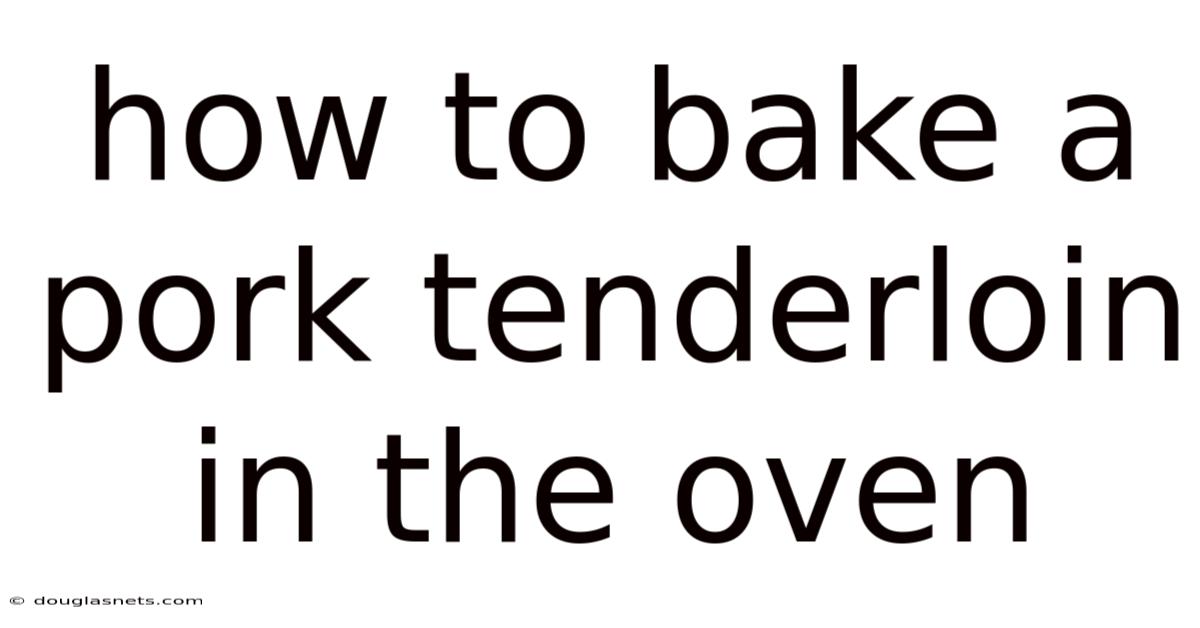 How To Bake A Pork Tenderloin In The Oven