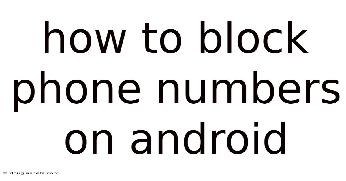 How To Block Phone Numbers On Android