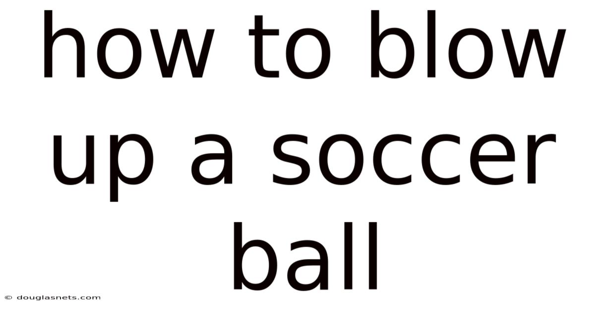 How To Blow Up A Soccer Ball