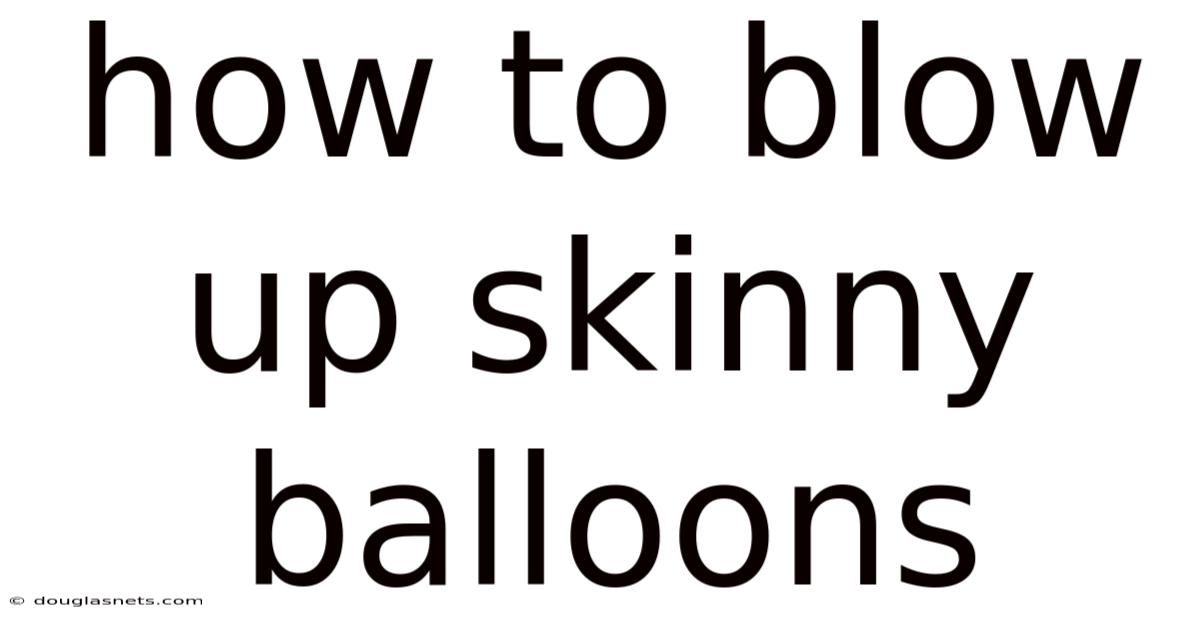 How To Blow Up Skinny Balloons
