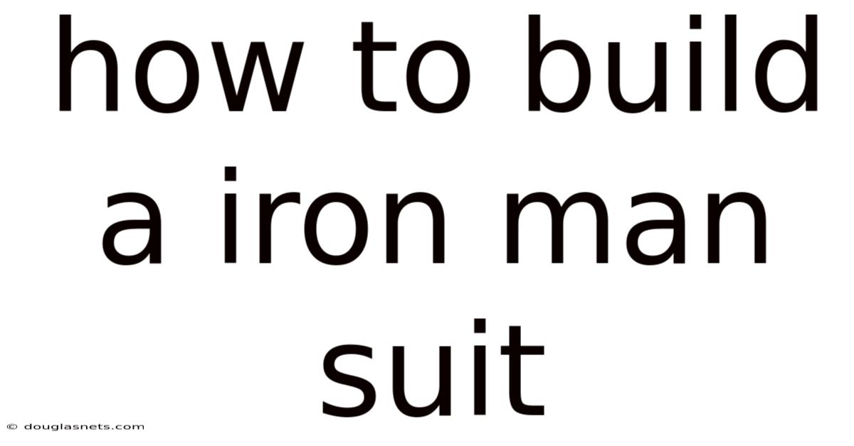 How To Build A Iron Man Suit