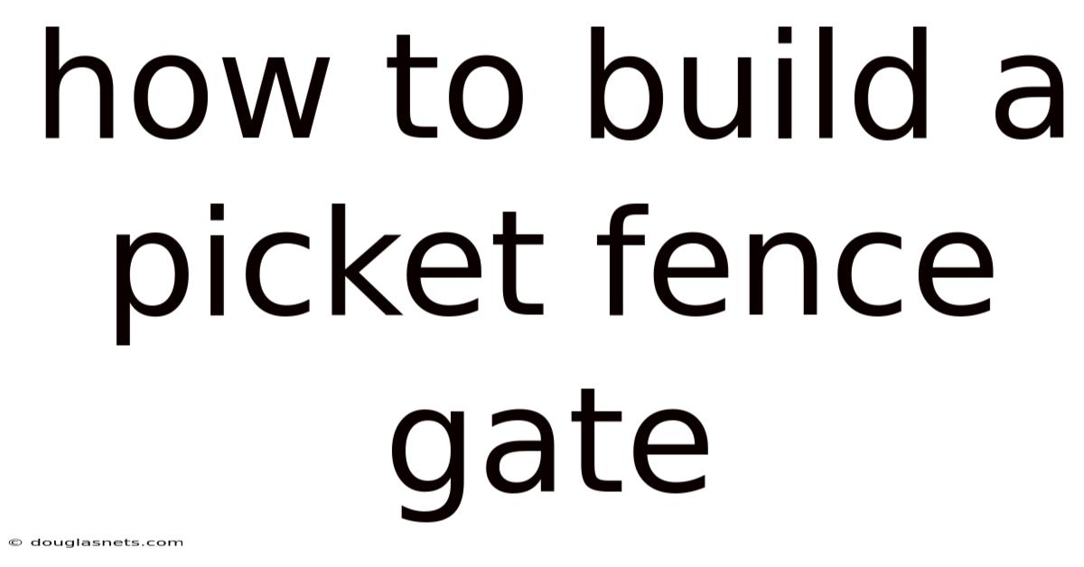 How To Build A Picket Fence Gate
