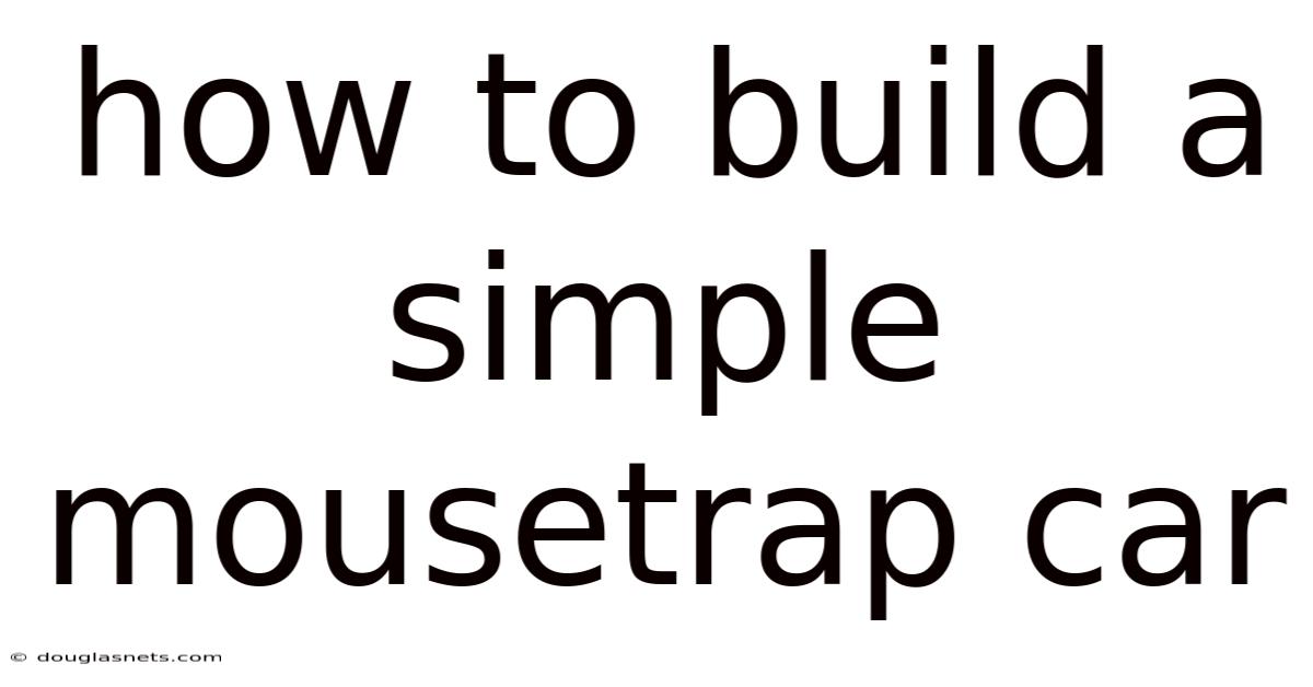 How To Build A Simple Mousetrap Car