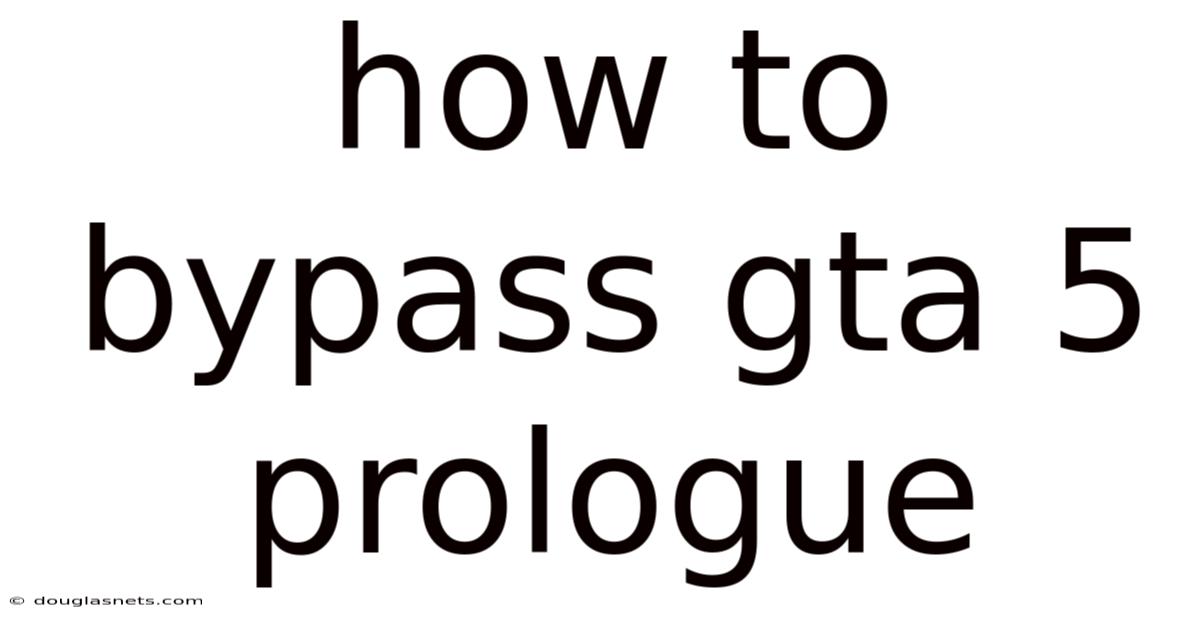 How To Bypass Gta 5 Prologue