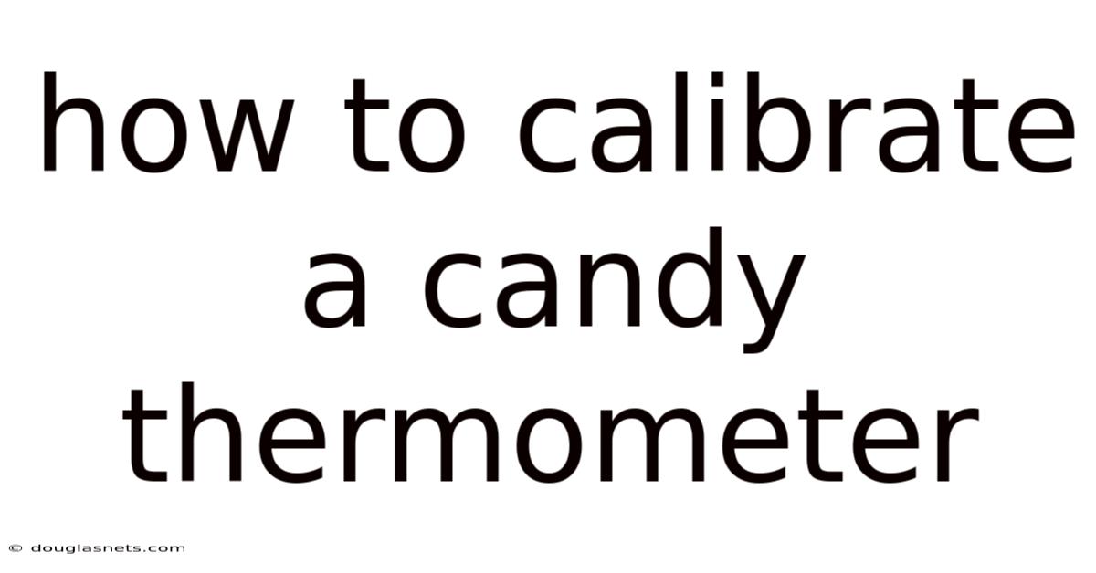 How To Calibrate A Candy Thermometer