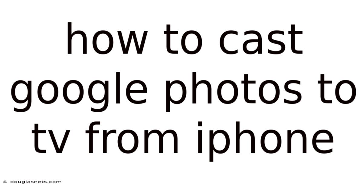 How To Cast Google Photos To Tv From Iphone
