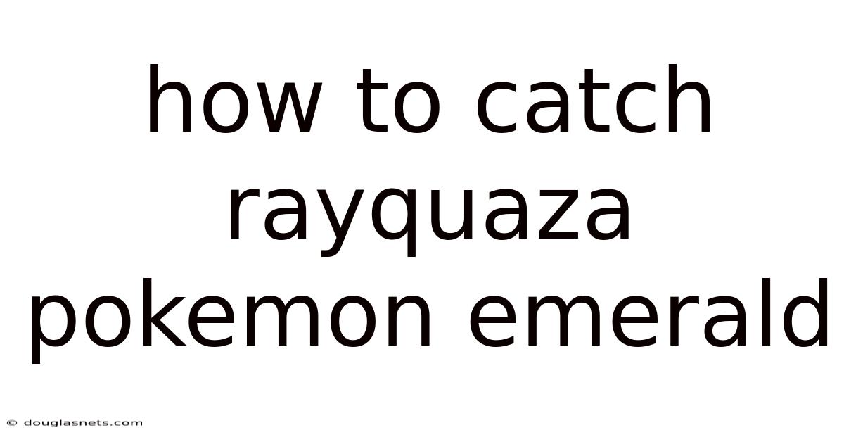 How To Catch Rayquaza Pokemon Emerald