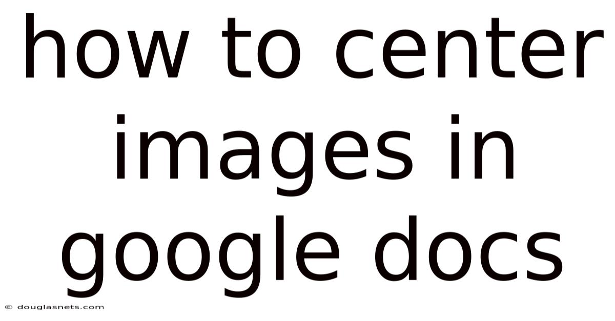 How To Center Images In Google Docs
