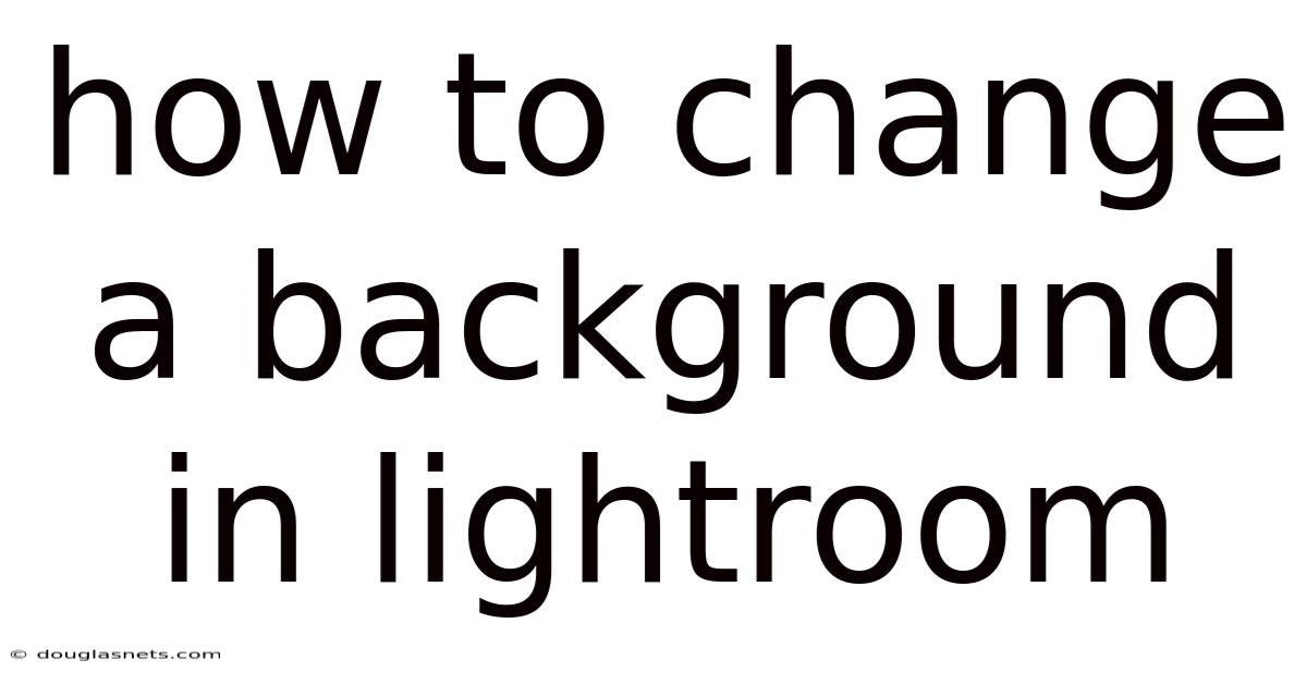 How To Change A Background In Lightroom