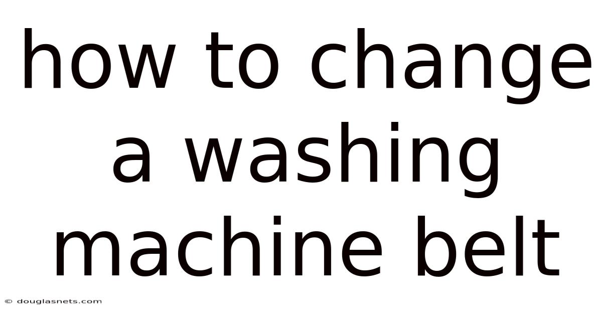 How To Change A Washing Machine Belt