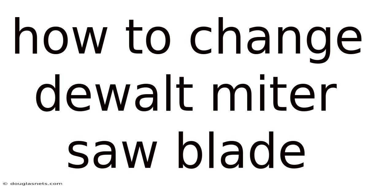 How To Change Dewalt Miter Saw Blade