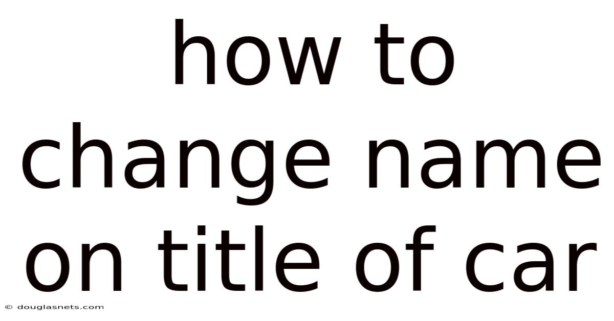 How To Change Name On Title Of Car