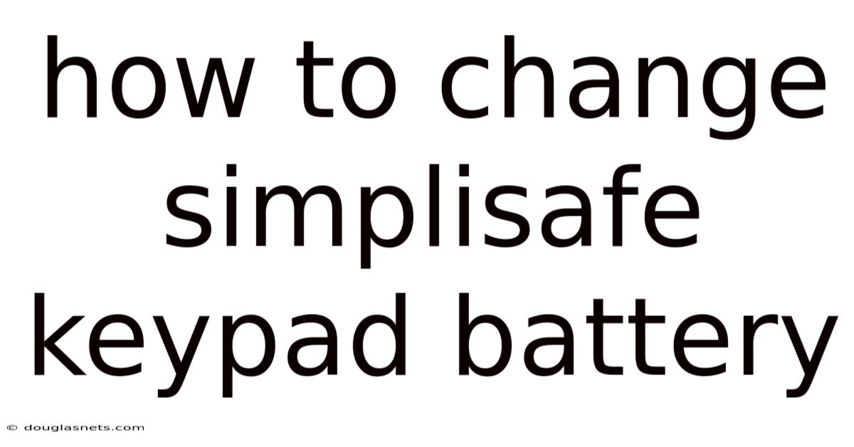 How To Change Simplisafe Keypad Battery