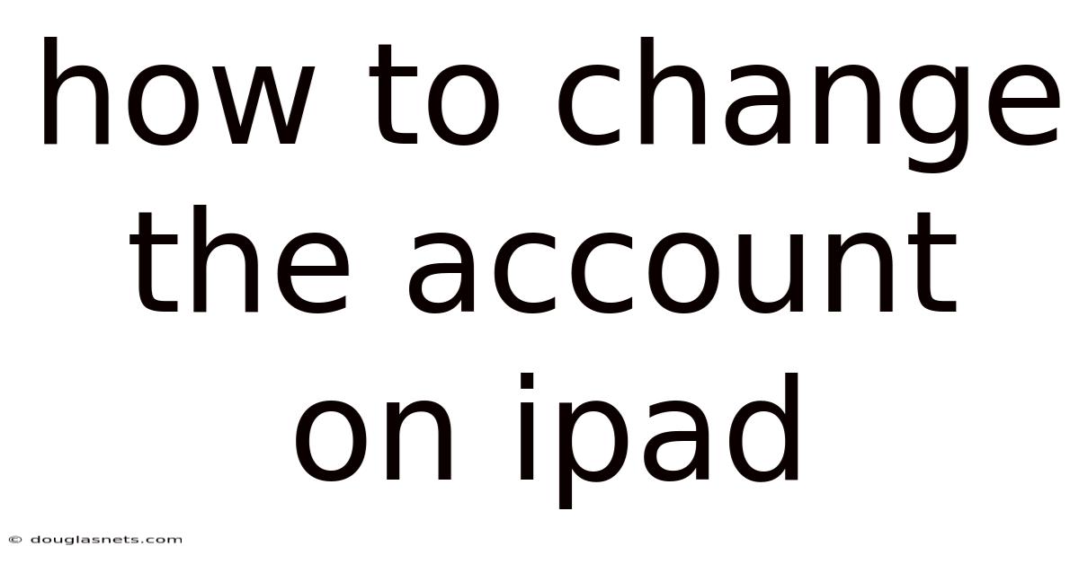 How To Change The Account On Ipad