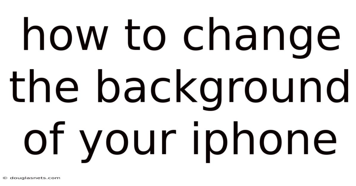 How To Change The Background Of Your Iphone