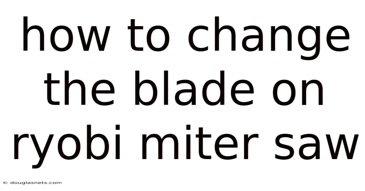 How To Change The Blade On Ryobi Miter Saw