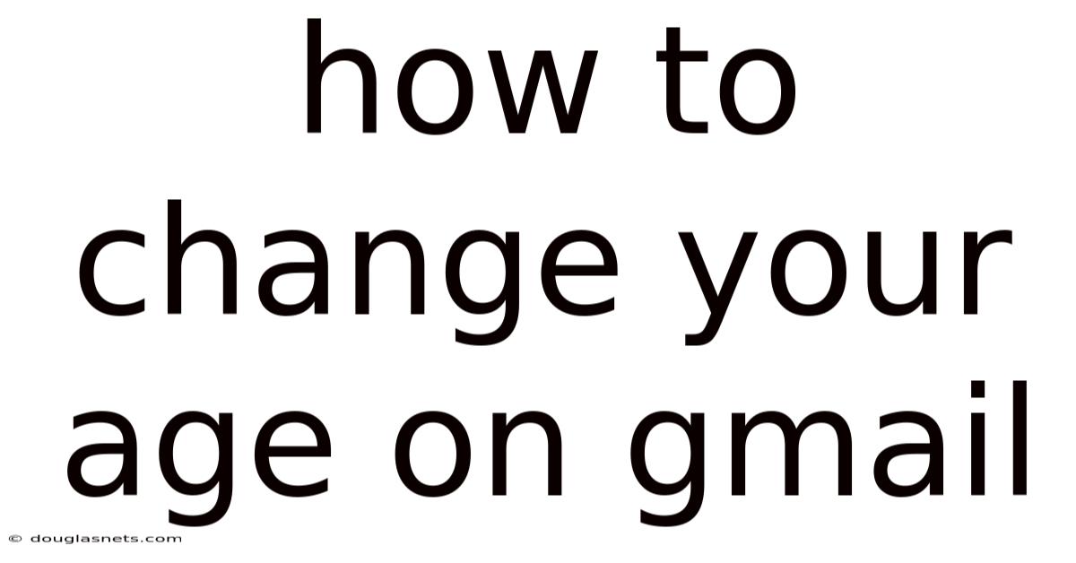 How To Change Your Age On Gmail