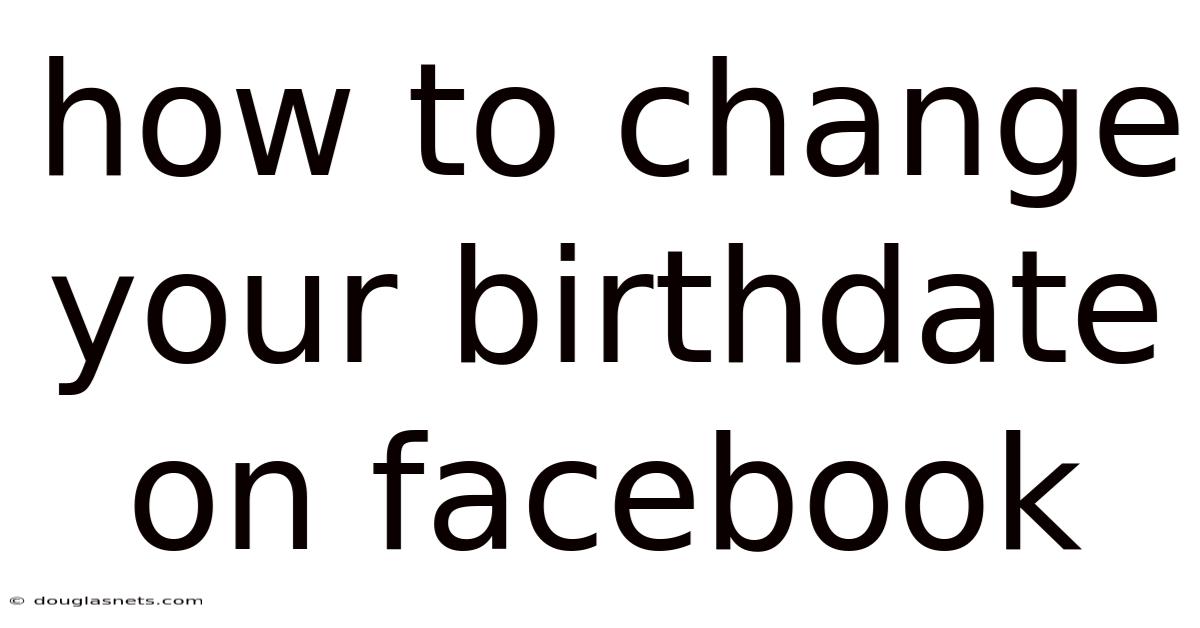 How To Change Your Birthdate On Facebook